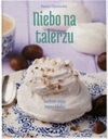 Niebo na talerzu. Kuchnia mojej mamy i babci