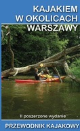 Kajakiem w okolicach Warszawy. (wydanie 2 poszerzone)