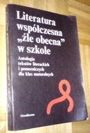 LITERATURA WSPÓŁCZESNA ŹLE OBECNA W SZKOLE antologia tekstów