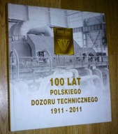 100 LAT POLSKIEGO DOZORU TECHNICZNEGO 1911-2011 album monografia