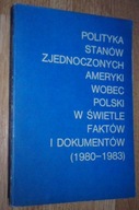 POLITYKA USA WOBEC POLSKI W SWIETLE FAKTÓW 1980-83