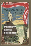 Polaków dzieje bajeczne Waldemar Łysiak