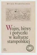 Wojny bitwy i potyczki w kulturze staropolskiej ; jak nowa