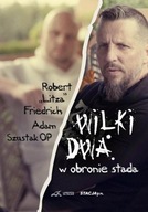 Wilki dwa. W obronie stada Adam Szustak, Robert Litza Friedrich