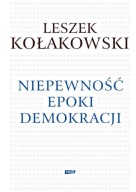 Niepewność epoki demokracji Leszek Kołakowski
