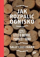 Jak rozpalić ognisko czyli rzecz o drewnie, podpałce i ogniu S. Coulthard