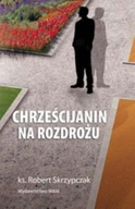 Chrześcijanin na rozdrożu Robert Skrzypczak