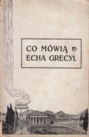 CO MÓWIĄ ECHA GRECYI / Warszawa 1913