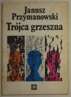 JANUSZ PRZYMANOWSKI - TRÓJCA GRZESZNA