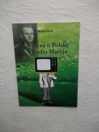 WALCZĘ O POLSKĘ I RADIO MARYJA /RELIGIA WIARA