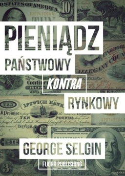 Pieniądz - państwowy kontra rynkowy - George Selgi