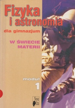 W ŚWIECIE MATERII - FIZYKA I ASTRONOMIA DLA GIMNAZJUM moduł 1