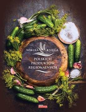 Wielka księga produktów regionalnych i trad.