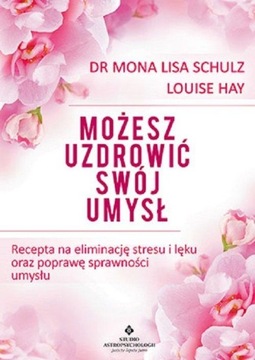 MOŻESZ UZDROWIĆ SWÓJ UMYSŁ Louise Hay