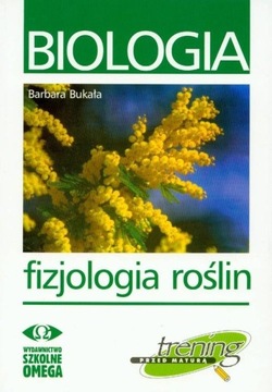 TRENING MATURA - BIOLOGIA FIZJOLOGIA ROŚLIN OMEGA BARBARA BUKAŁA