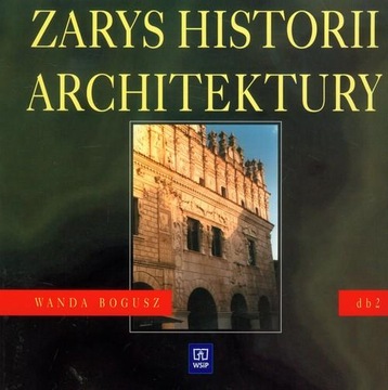 Zarys historii architektury. Dokumentacja budowlana 2,Podręcznik, W. Bogusz