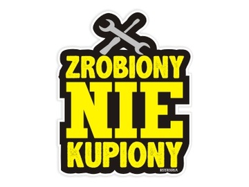 Naklejka na auto , Zrobiony nie Kupiony , wlepka