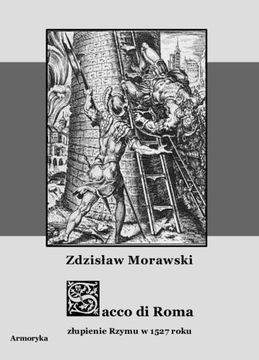 Sacco di Roma. Złupienie Rzymu w 1527 roku - Zdzisław Morawski | Armoryka