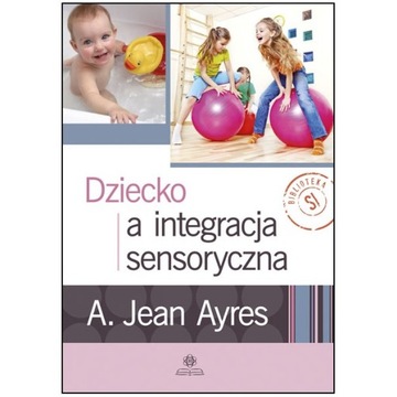 DZIECKO A INTEGRACJA SENSORYCZNA Ayres ZABURZENIA