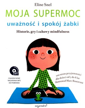 Moja supermoc Uważność i spokój żabki Eline Snel