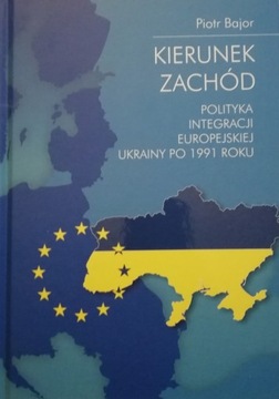 Kierunek Zachód Polityka integracji Piotr Bajor