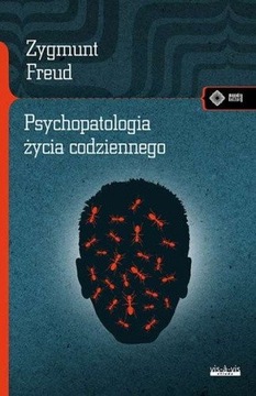 ZYGMUNT FREUD - PSYCHOPATOLOGIA ŻYCIA CODZIENNEGO