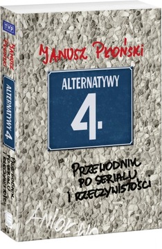 Alternatywy 4 - przewodnik po serialu i rzeczywistości *