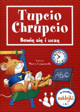 Tupcio Chrupcio. Bawię się i uczę! Praca zbiorowa