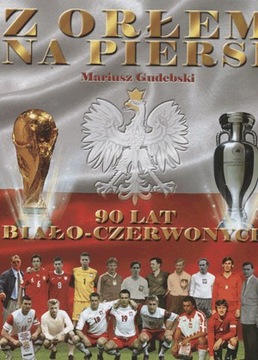 Z orłem na piersi. 90 lat Biało-Czerwonych ALBUM