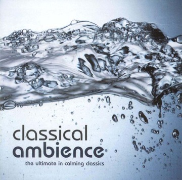 Classical Ambience-The Ultimate In Calming Classic