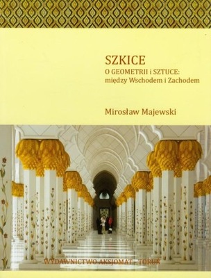 Szkice O geometrii i sztuce między Wschodem i Zachodem Mirosław Majewski