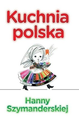 Kuchnia polska Hanny Szymanderskiej Hanna Szymanderska