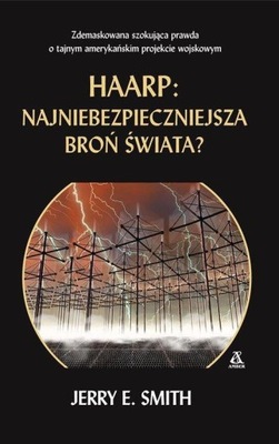 HAARP: najniebezpieczniejsza broń świata? Jerry E. Smith