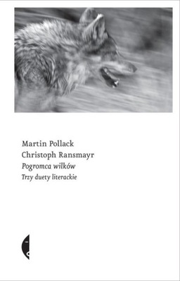 POGROMCA WILKÓW Trzy duety literackie Christoph Ransmayr, Martin Pollack