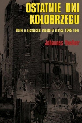 Ostatnie dni Kołobrzegu Voelker Johannes