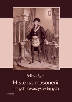 Historia masonerii i innych towarzystw tajnych - Feliksa Eger | Armoryka