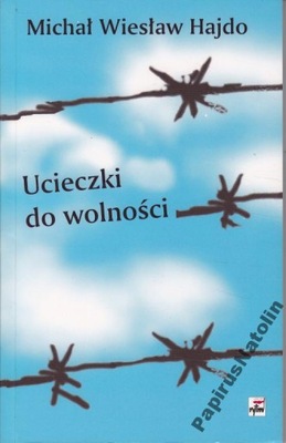 UCIECZKI DO WOLNOŚCI. MICHAŁ WIESŁAW HAJDO