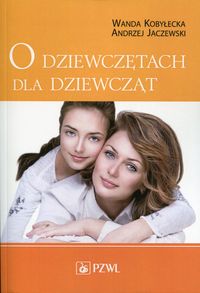 O dziewczętach dla dziewcząt DOJRZEWANIE dziewczyny dziewczyna dojrzewa