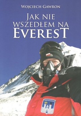 Jak nie wszedłem na Everest Wojciech Gawron