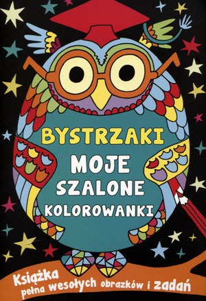 Bystrzaki. Moje szalone kolorowanki praca zbiorowa broszurowa Olesiejuk z