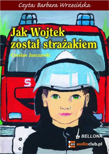 Jak Wojtek został strażakiem Czesław Janczarski