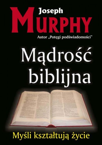 MĄDROŚĆ BIBLIJNA myśli kształtują życie J. Murphy