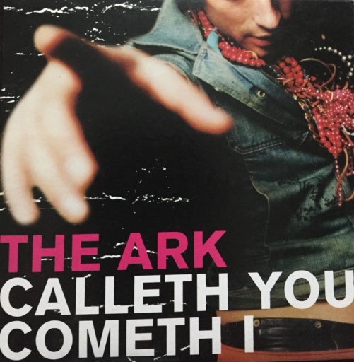 The Ark - Calleth you cometh I