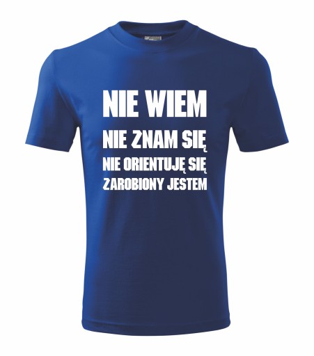 Koszulka Nie wiem nie znam się zarobiony jestem L