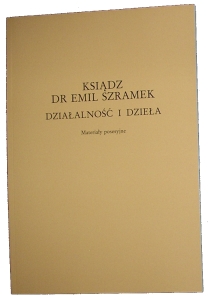 KSIĄDZ DR EMIL SZRAMEK DZIAŁALNOŚĆ I DZIEŁA ŚLĄSK