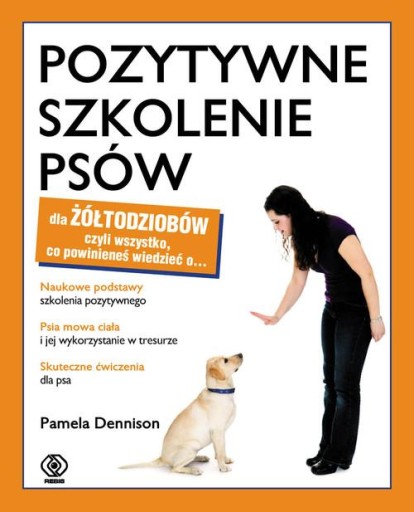 Zdjęcie oferty: Pozytywne szkolenie psów dla żółtodziobów. Pamela Dennison [stan db-]